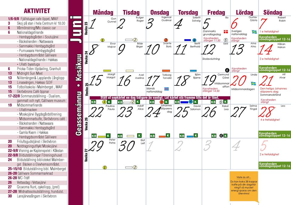 Nationaldagsfirande i Hakkas - Ullatti byastuga 6 Pricka-Tiden löptävling, Granhult 13 Midnight Sun Meet 13 Niliterrängen& Lapplands Långlopp 13 Linasvängen, Hakkas GOIF 15 Fotbollsskola i