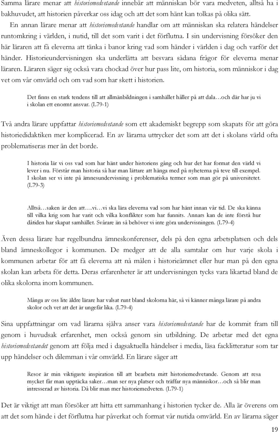 I sin undervisning försöker den här läraren att få eleverna att tänka i banor kring vad som händer i världen i dag och varför det händer.