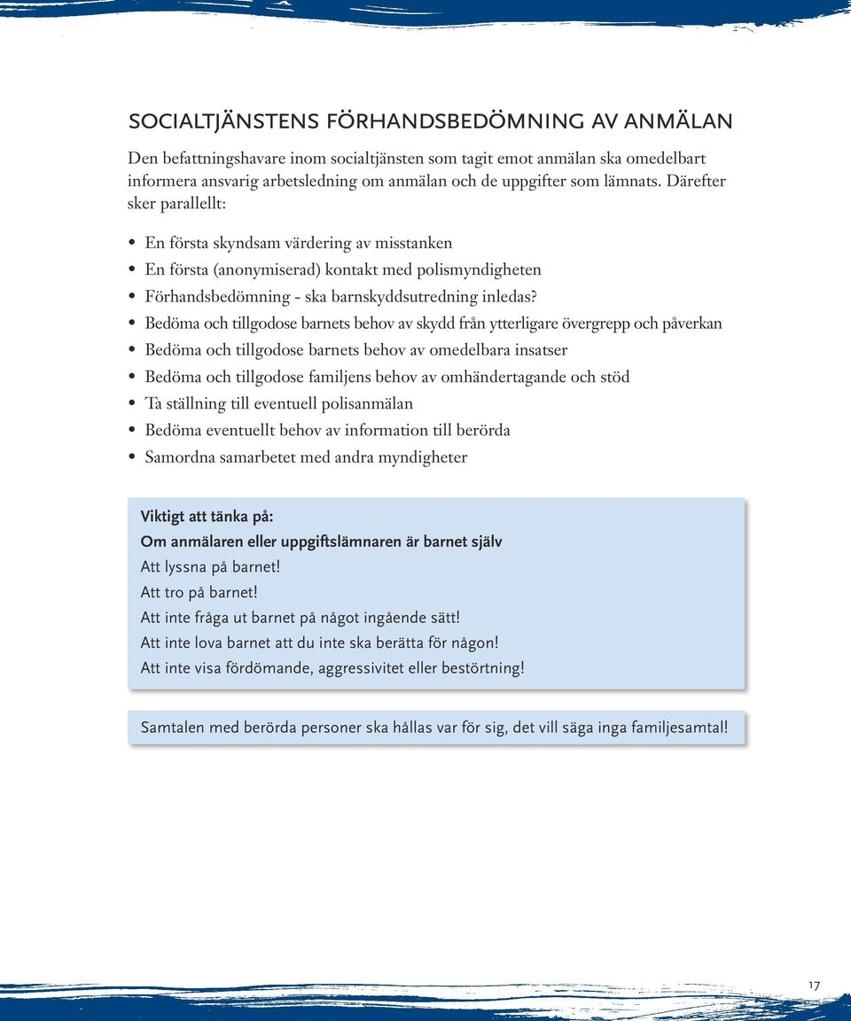 Bedöma och tillgodose barnets behov av skydd från ytterligare övergrepp och påverkan Bedöma och tillgodose barnets behov av omedelbara insatser Bedöma och tillgodose familjens behov av