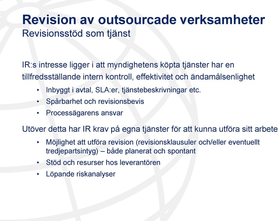 Spårbarhet och revisionsbevis Processägarens ansvar Utöver detta har IR krav på egna tjänster för att kunna utföra sitt arbete