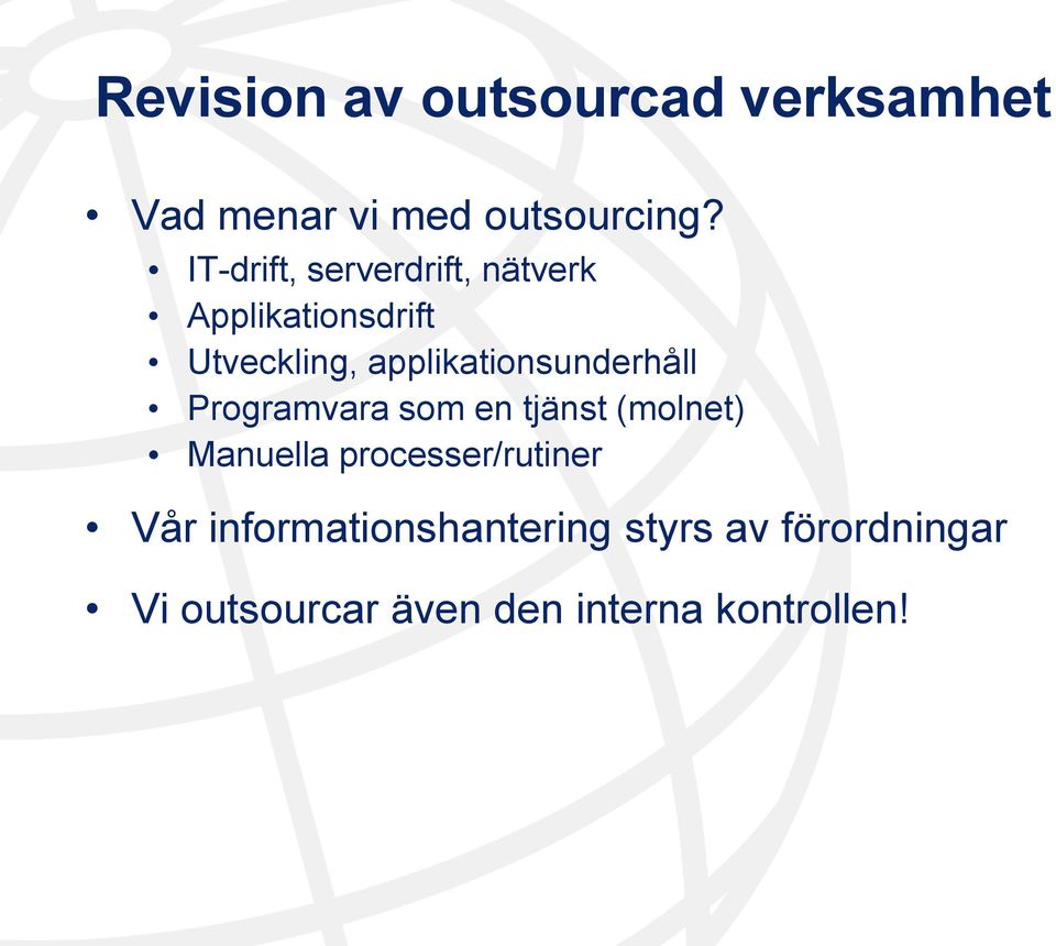 applikationsunderhåll Programvara som en tjänst (molnet) Manuella