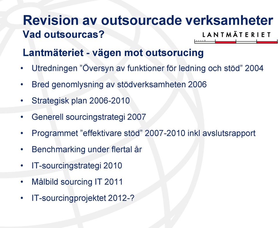 genomlysning av stödverksamheten 2006 Strategisk plan 2006-2010 Generell sourcingstrategi 2007
