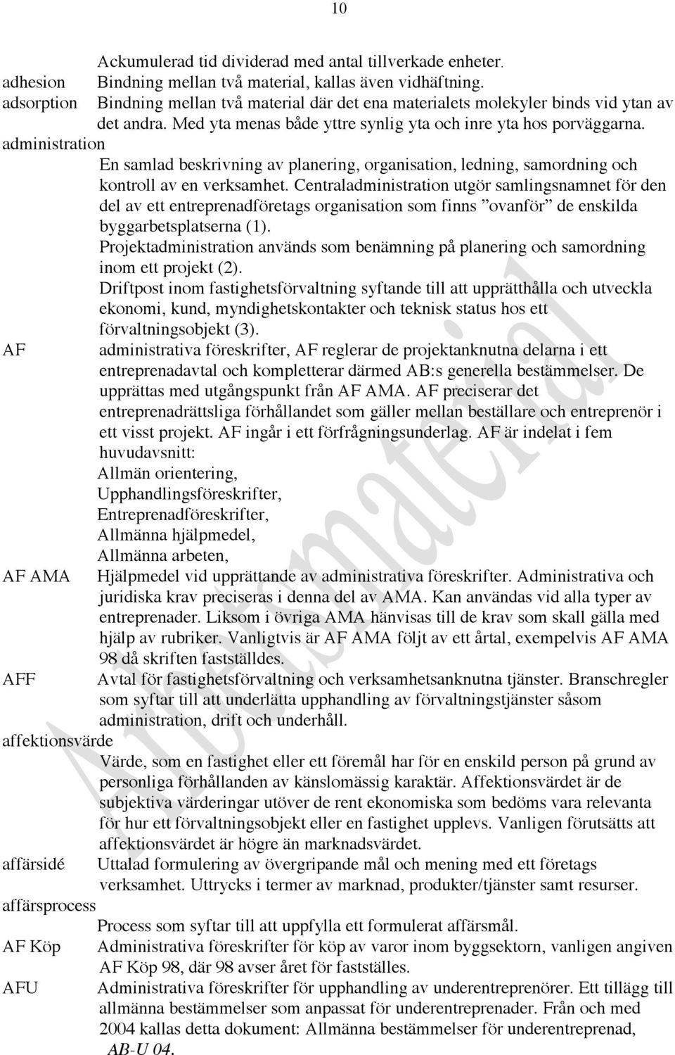 administration En samlad beskrivning av planering, organisation, ledning, samordning och kontroll av en verksamhet.