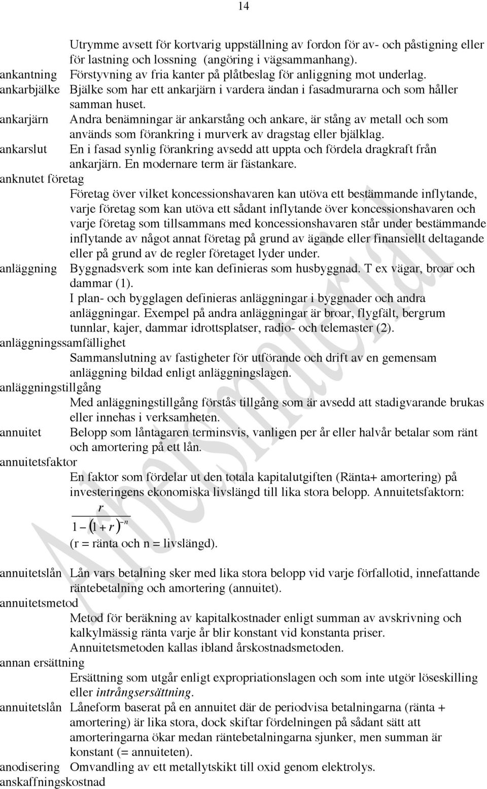 ankarjärn Andra benämningar är ankarstång och ankare, är stång av metall och som används som förankring i murverk av dragstag eller bjälklag.