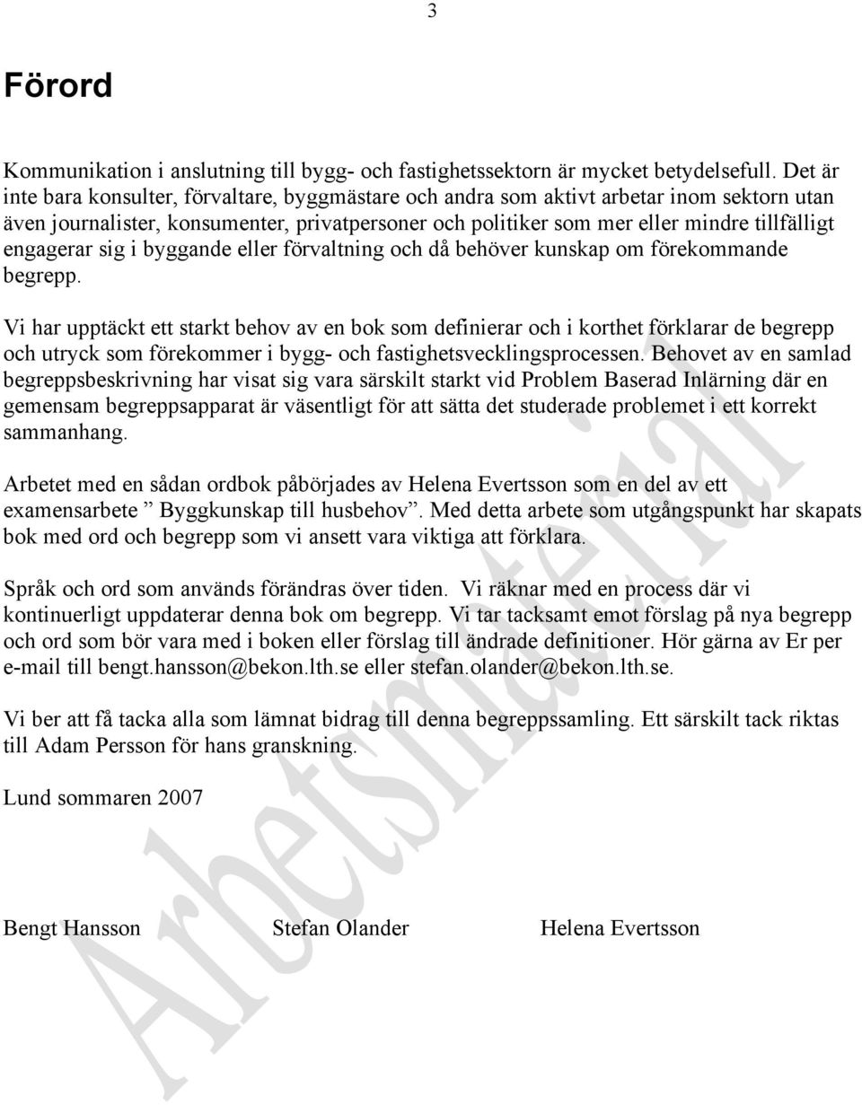 engagerar sig i byggande eller förvaltning och då behöver kunskap om förekommande begrepp.