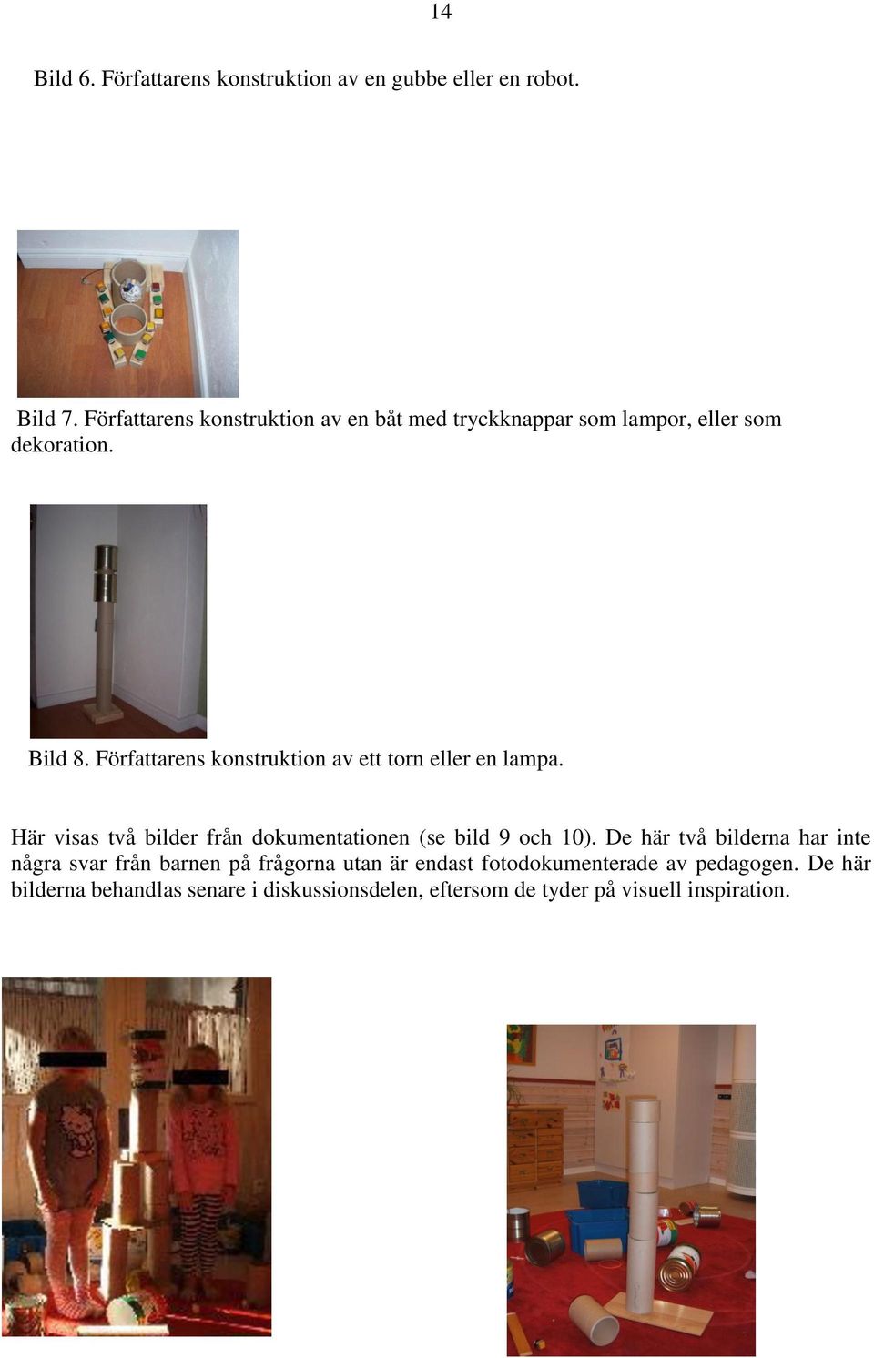 Författarens konstruktion av ett torn eller en lampa. Här visas två bilder från dokumentationen (se bild 9 och 10).