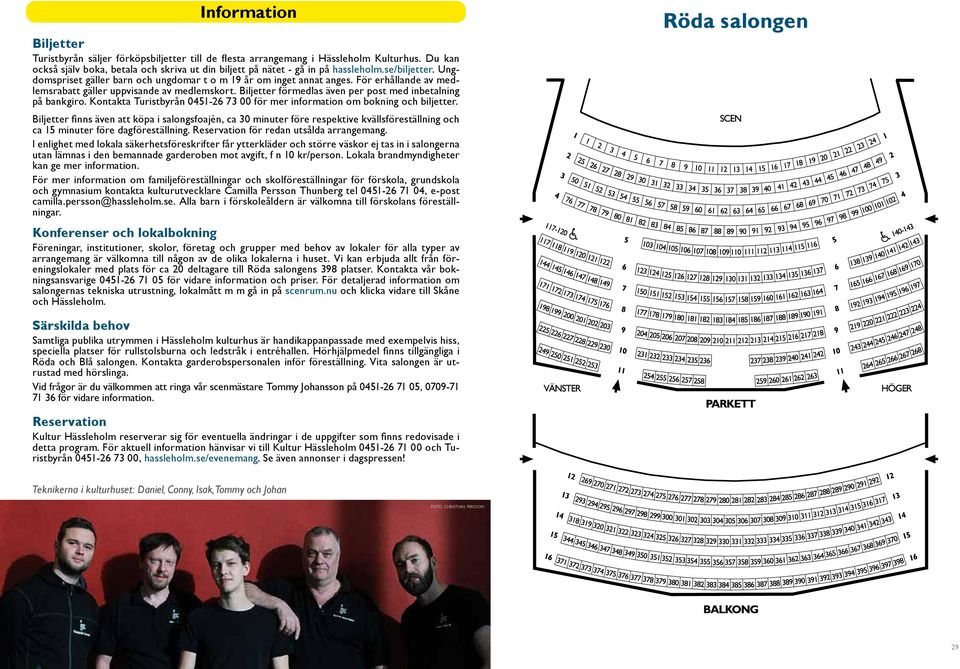 Biljetter förmedlas även per post med inbetalning på bankgiro. Kontakta Turistbyrån 0451-26 73 00 för mer information om bokning och biljetter.