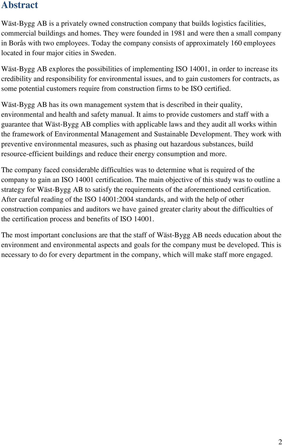 Wäst-Bygg AB explores the possibilities of implementing ISO 14001, in order to increase its credibility and responsibility for environmental issues, and to gain customers for contracts, as some