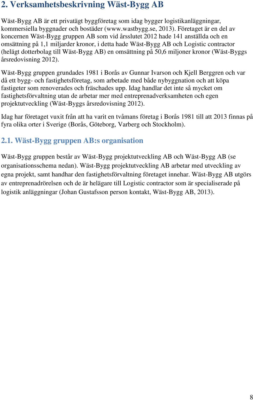 dotterbolag till Wäst-Bygg AB) en omsättning på 50,6 miljoner kronor (Wäst-Byggs årsredovisning 2012).