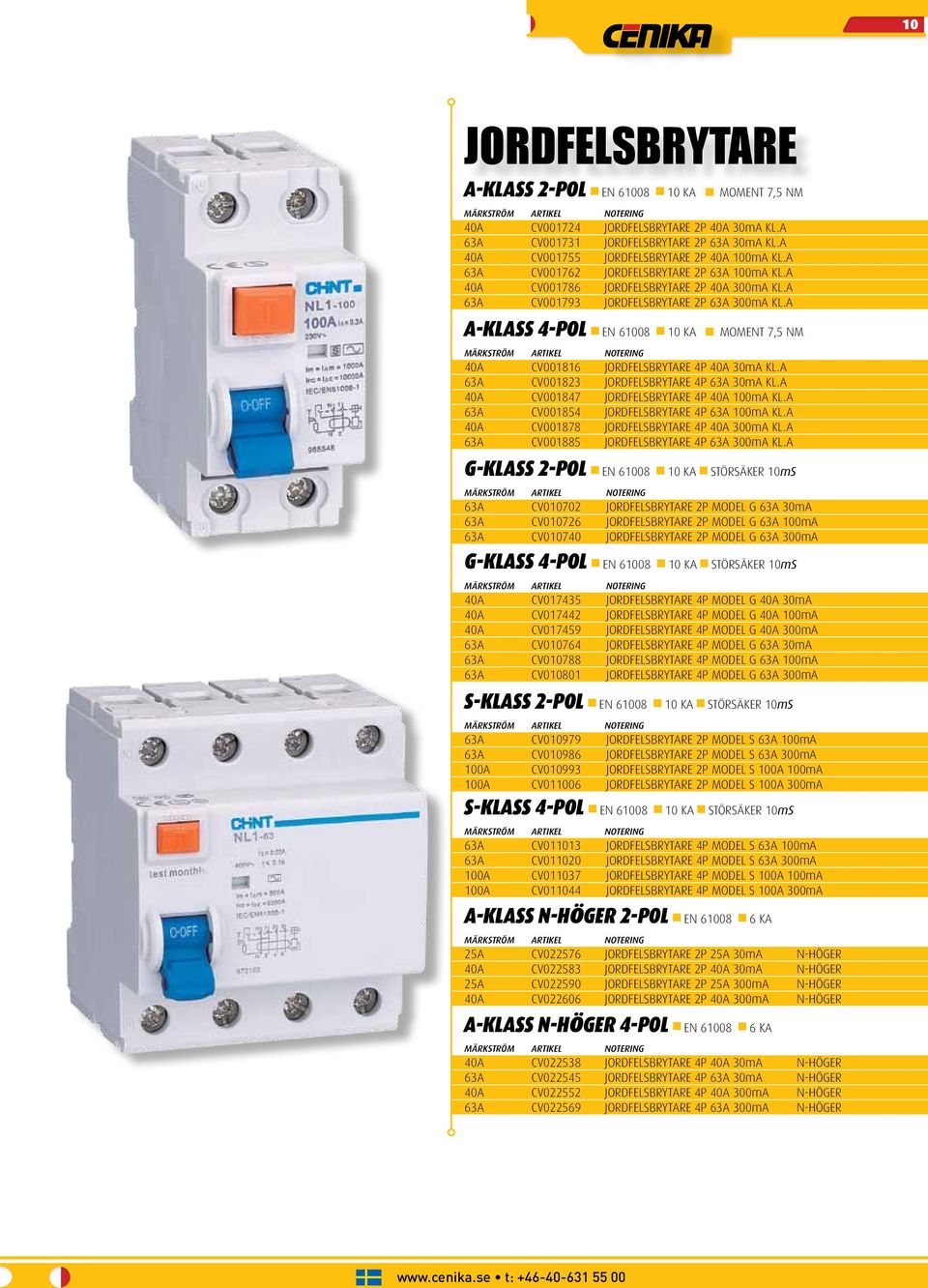 A A-KLASS 4-POL EN 61008 10 ka MOMENT 7,5 nm 40A CV001816 JORDFELSBRYTARE 4P 40A 30mA KL.A 63A CV001823 JORDFELSBRYTARE 4P 63A 30mA KL.A 40A CV001847 JORDFELSBRYTARE 4P 40A 100mA KL.