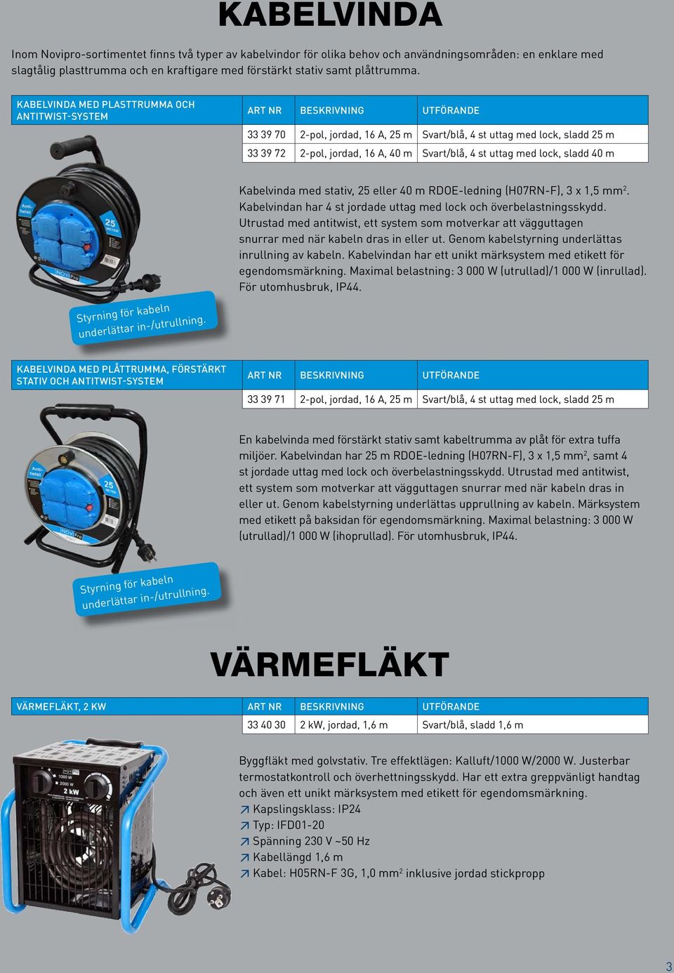 Svart/blå, 4 st uttag med lock, sladd 40 m Styrning för kabeln underlättar in-/utrullning. Kabelvinda med stativ, 25 eller 40 m RDOE-ledning (H07RN-F), 3 x 1,5 mm 2.