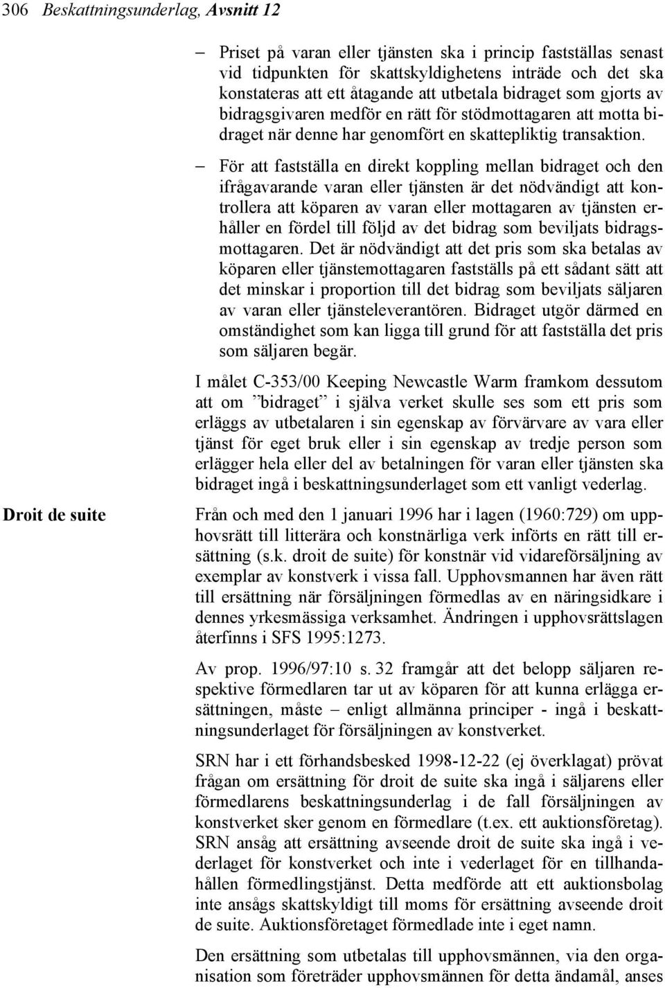 För att fastställa en direkt koppling mellan bidraget och den ifrågavarande varan eller tjänsten är det nödvändigt att kontrollera att köparen av varan eller mottagaren av tjänsten erhåller en fördel