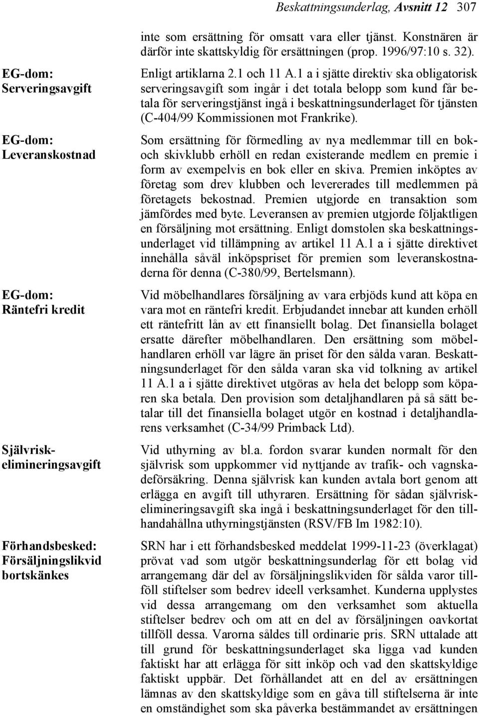 1 a i sjätte direktiv ska obligatorisk serveringsavgift som ingår i det totala belopp som kund får betala för serveringstjänst ingå i beskattningsunderlaget för tjänsten (C-404/99 Kommissionen mot