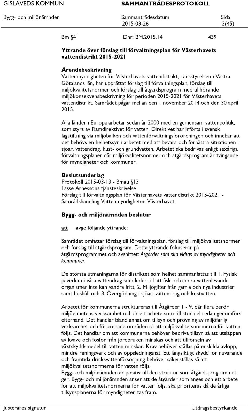 perioden 2015-2021 för Västerhavets vendistrikt. Samrådet pågår mellan den 1 november 2014 och den 30 april 2015.