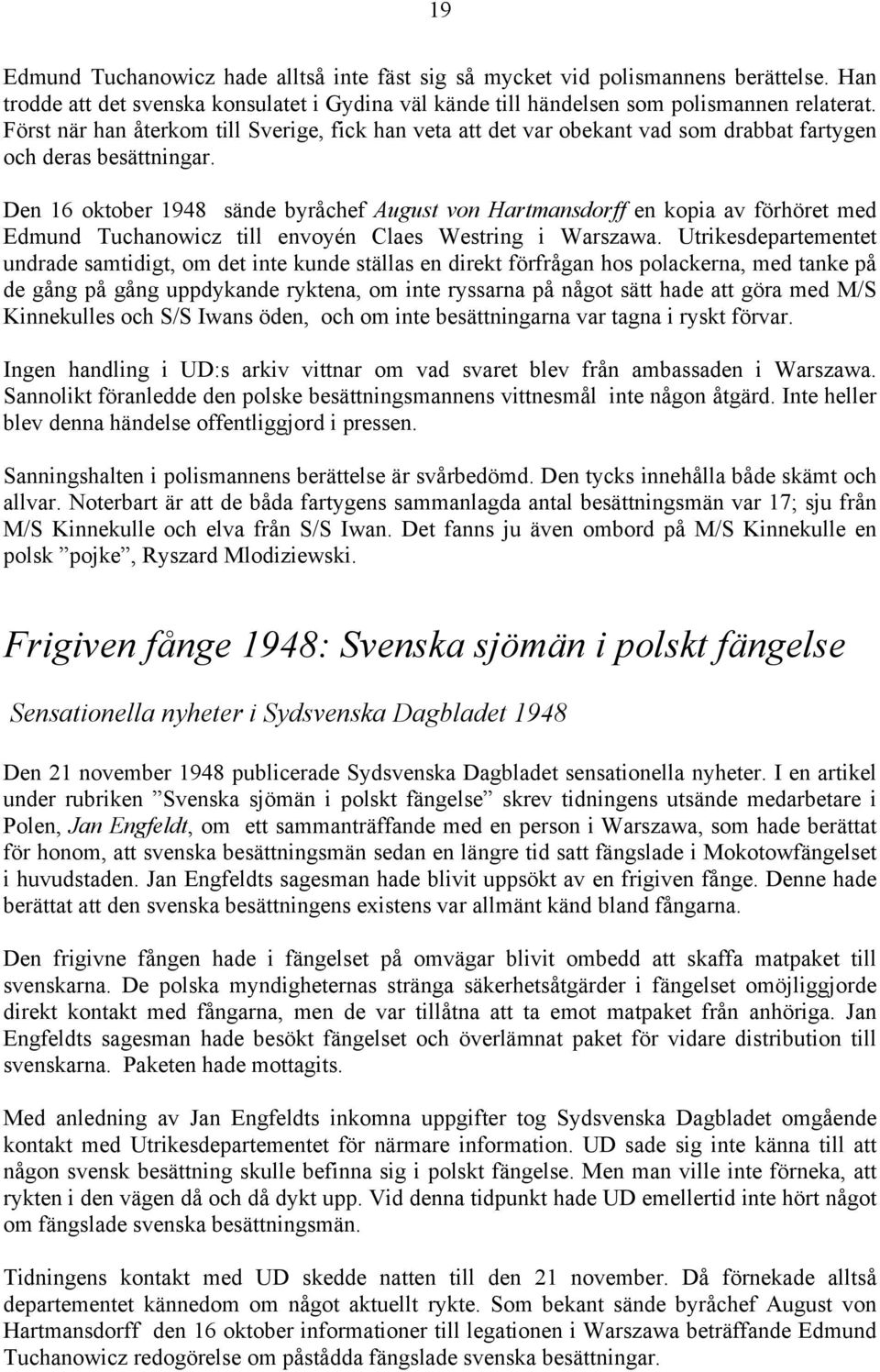 Den 16 oktober 1948 sände byråchef August von Hartmansdorff en kopia av förhöret med Edmund Tuchanowicz till envoyén Claes Westring i Warszawa.