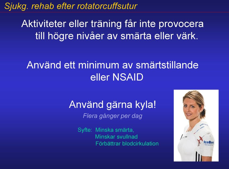 Använd ett minimum av smärtstillande eller NSAID Använd