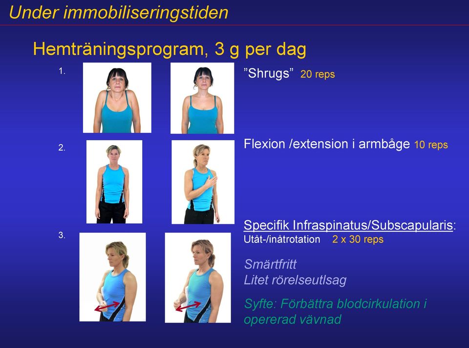 Specifik Infraspinatus/Subscapularis: Utåt-/inåtrotation 2 x 30