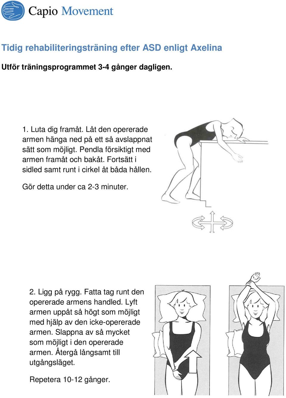 Fortsätt i sidled samt runt i cirkel åt båda hållen. Gör detta under ca 2-3 minuter. 2. Ligg på rygg.