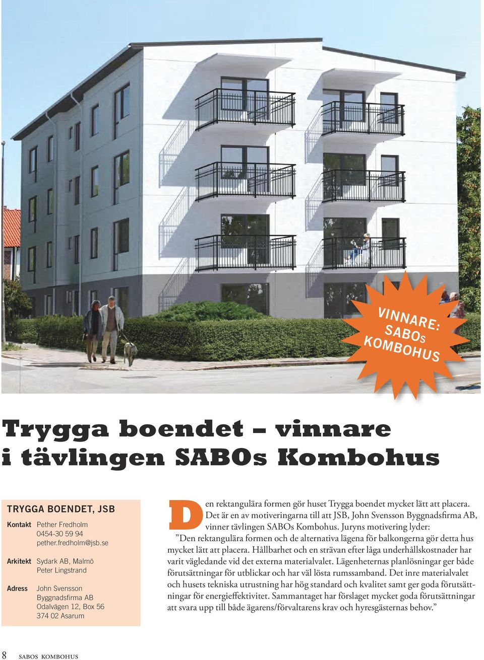 Det är en av motiveringarna till att JSB, John Svensson Byggnadsfirma AB, vinner tävlingen SABOs Kombohus.