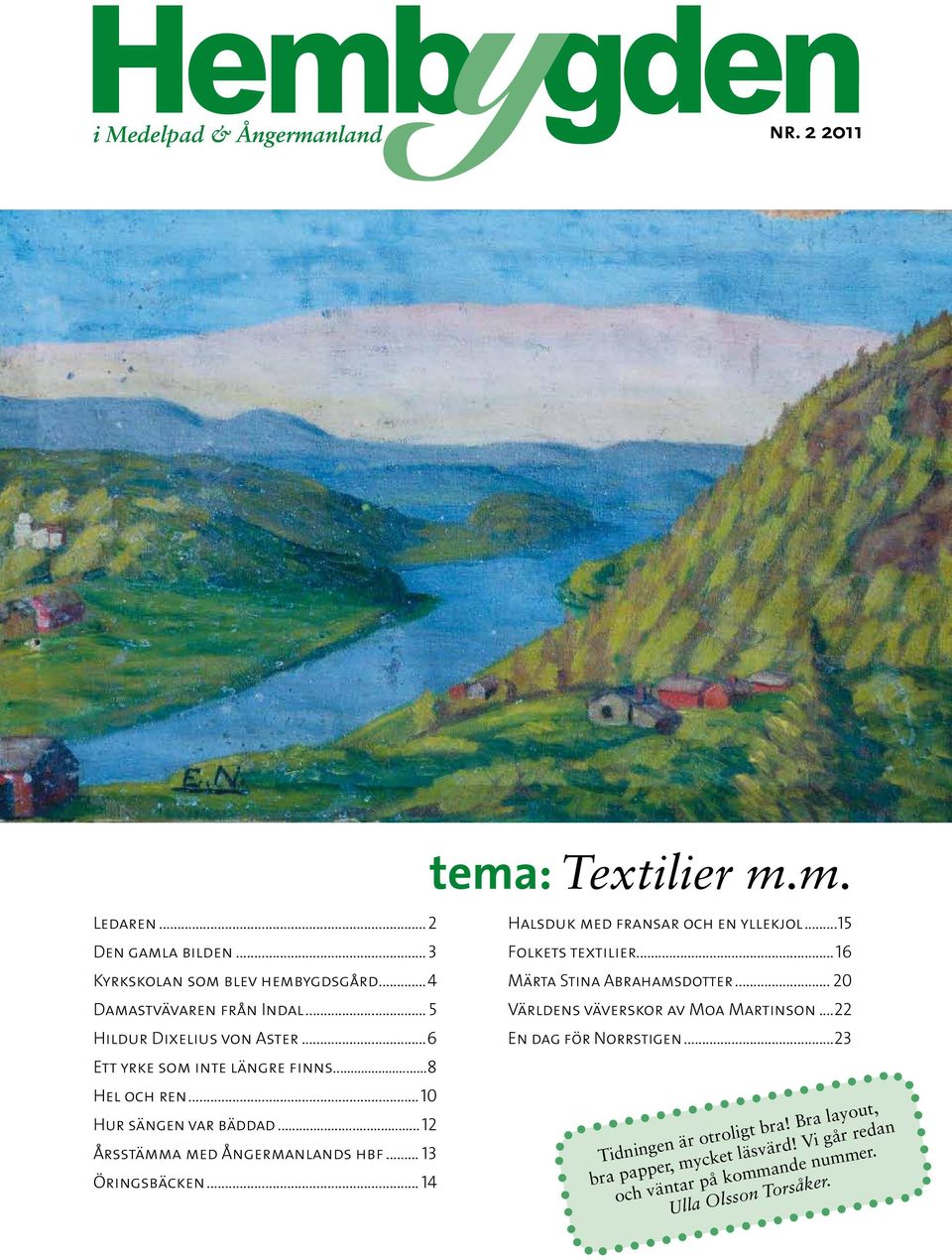 .. 13 Öringsbäcken... 14 Halsduk med fransar och en yllekjol...15 Folkets textilier... 16 Märta Stina Abrahamsdotter... 20 Världens väverskor av Moa Martinson.