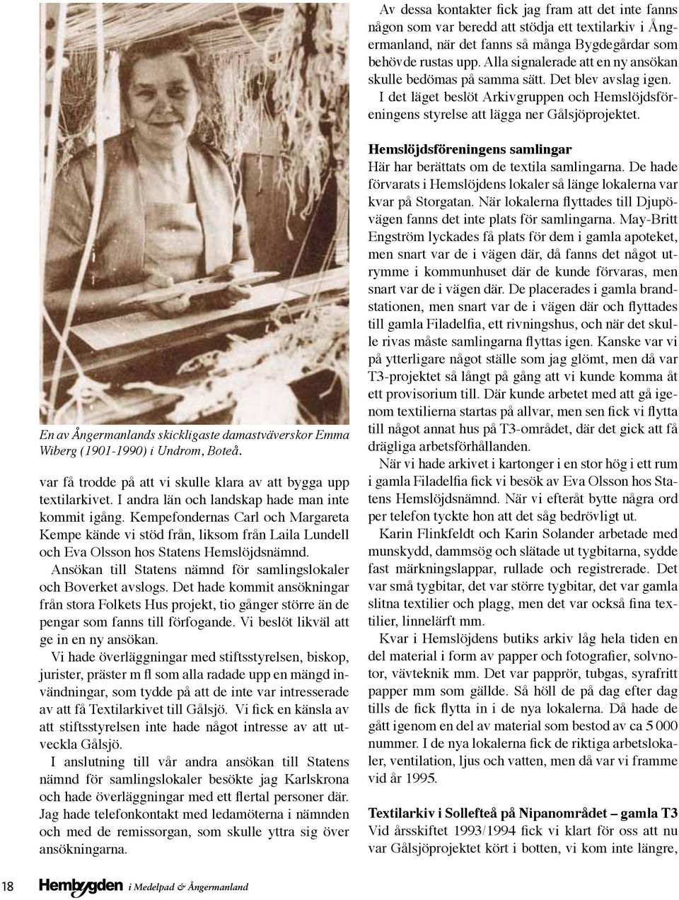En av Ångermanlands skickligaste damastväverskor Emma Wiberg (1901-1990) i Undrom, Boteå. var få trodde på att vi skulle klara av att bygga upp textilarkivet.