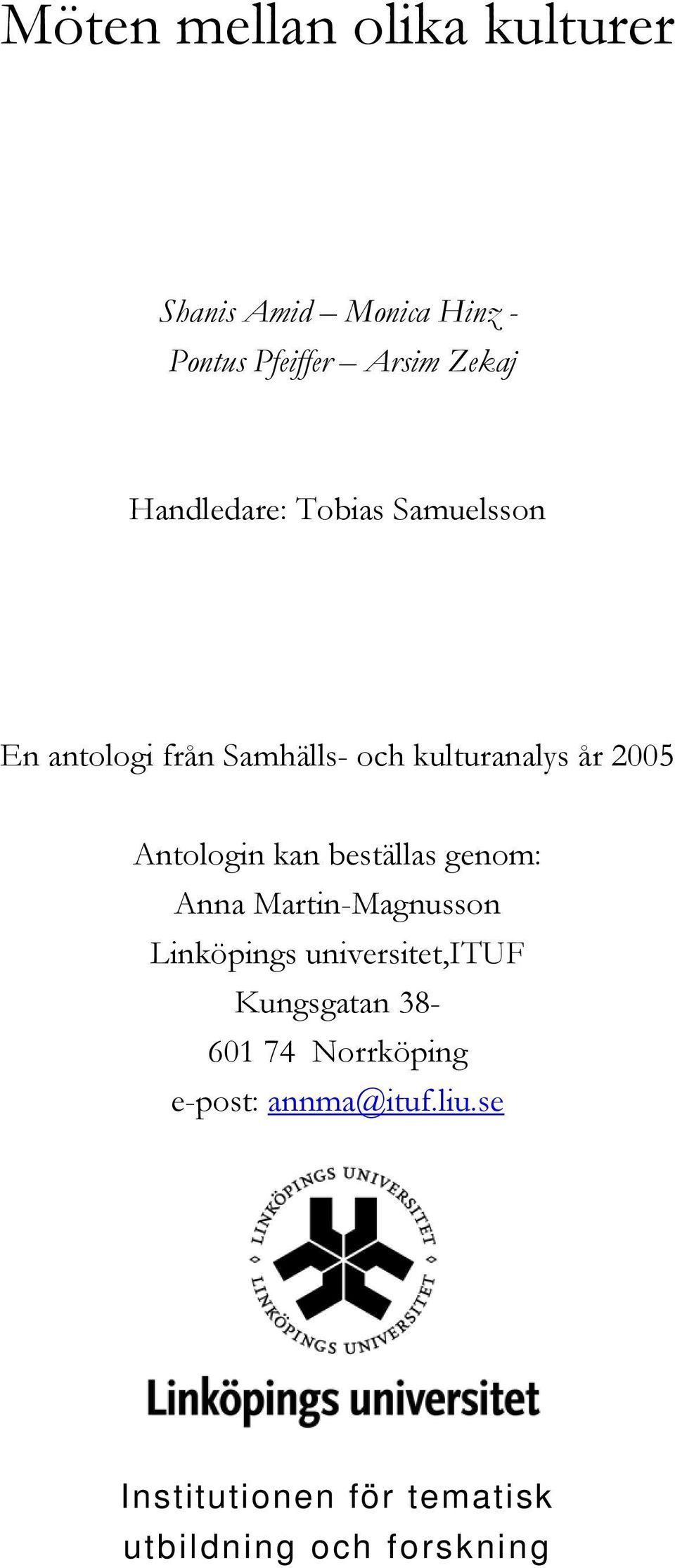 Antologin kan beställas genom: Anna Martin-Magnusson Linköpings universitet,ituf