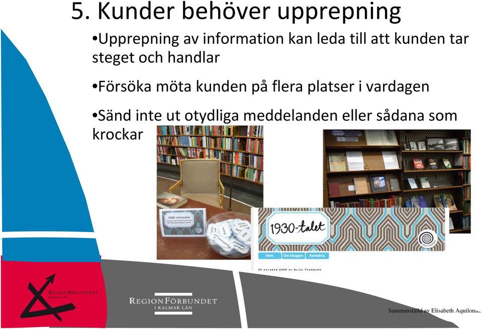 handlar Försöka möta kunden på flera platser i