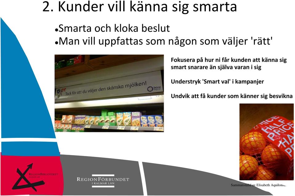 kunden att känna sig smart snarare än själva varan i sig