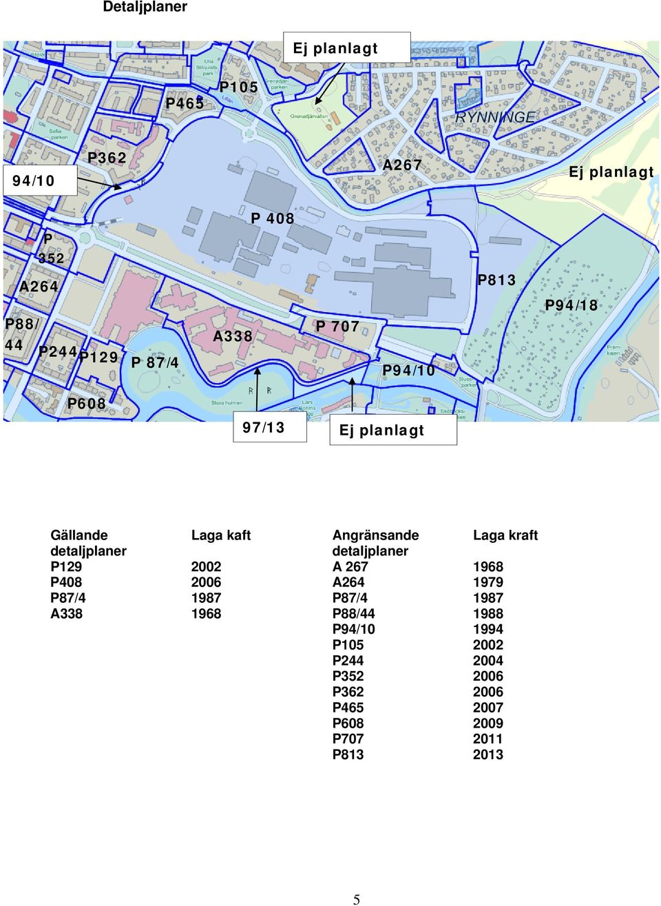 Angränsande detaljplaner A 267 1968 P408 2006 A264 1979 P87/4 A338 1987 1968 P87/4 P88/44 P94/10