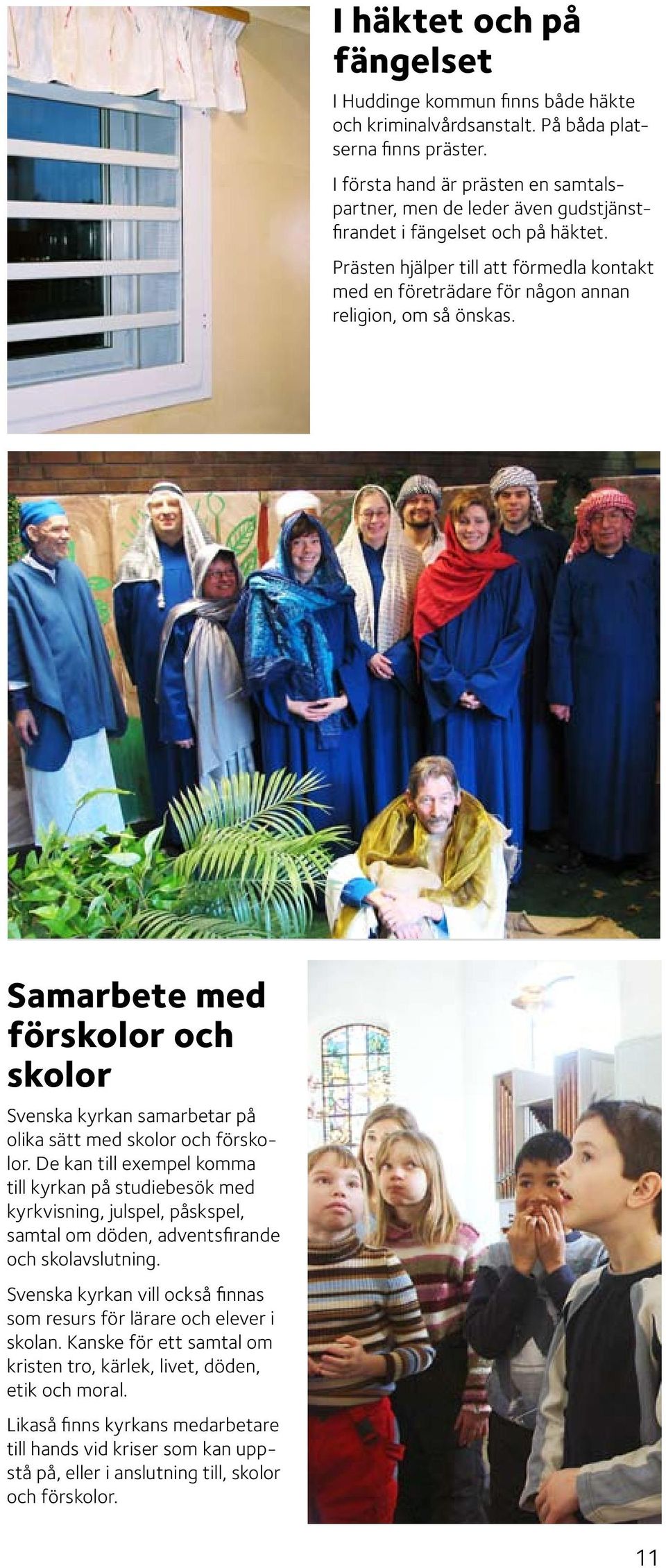 Prästen hjälper till att förmedla kontakt med en företrädare för någon annan religion, om så önskas.