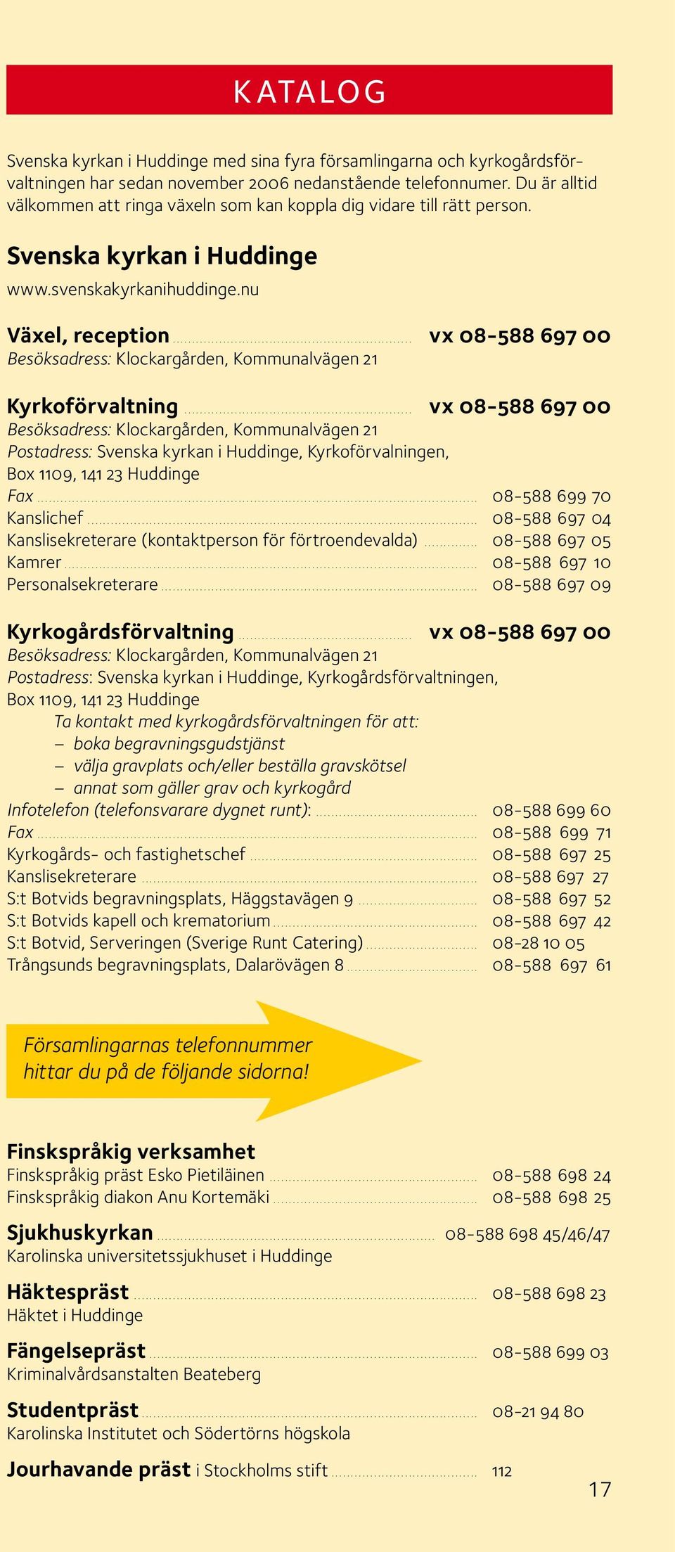 ............................................................. vx 08-588 697 00 Besöksadress: Klockargården, Kommunalvägen 21 Kyrkoförvaltning.