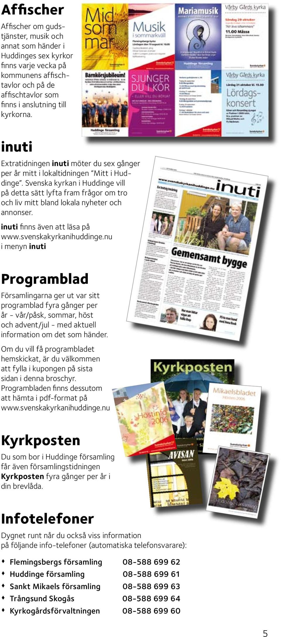 Svenska kyrkan i Huddinge vill på detta sätt lyfta fram frågor om tro och liv mitt bland lokala nyheter och annonser. inuti finns även att läsa på www.svenskakyrkanihuddinge.