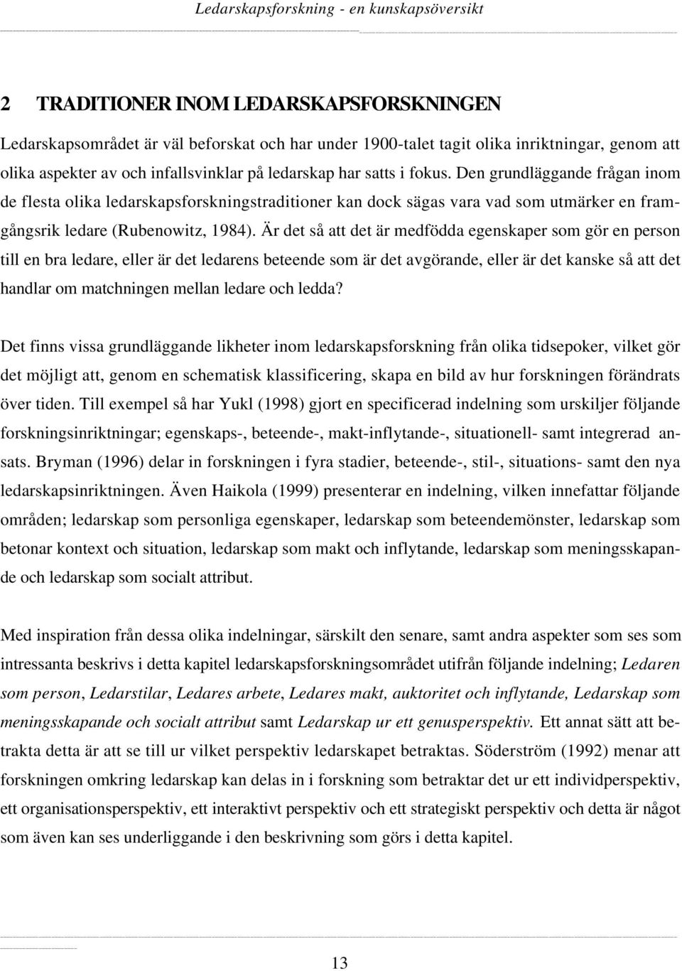 Är det så att det är medfödda egenskaper som gör en person till en bra ledare, eller är det ledarens beteende som är det avgörande, eller är det kanske så att det handlar om matchningen mellan ledare