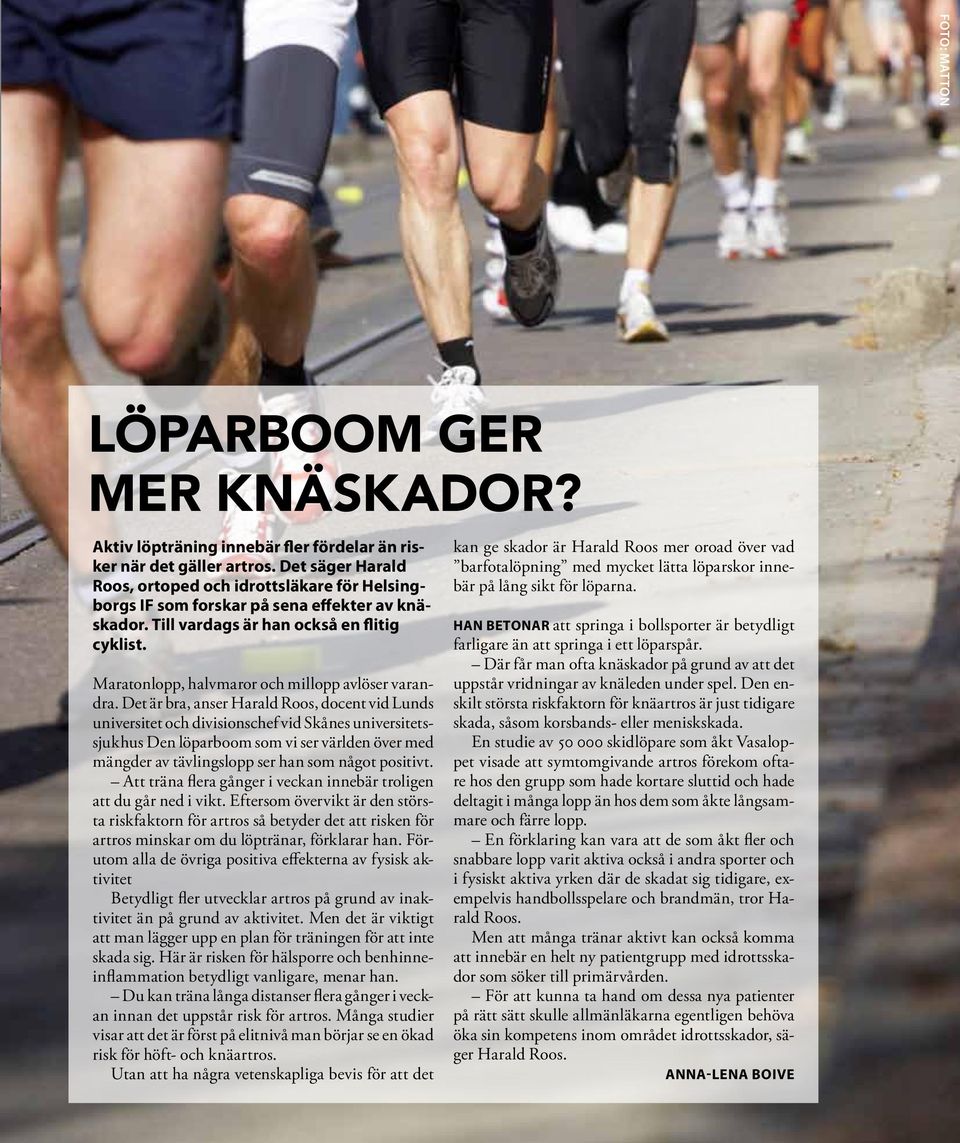 Maratonlopp, halvmaror och millopp avlöser varandra.