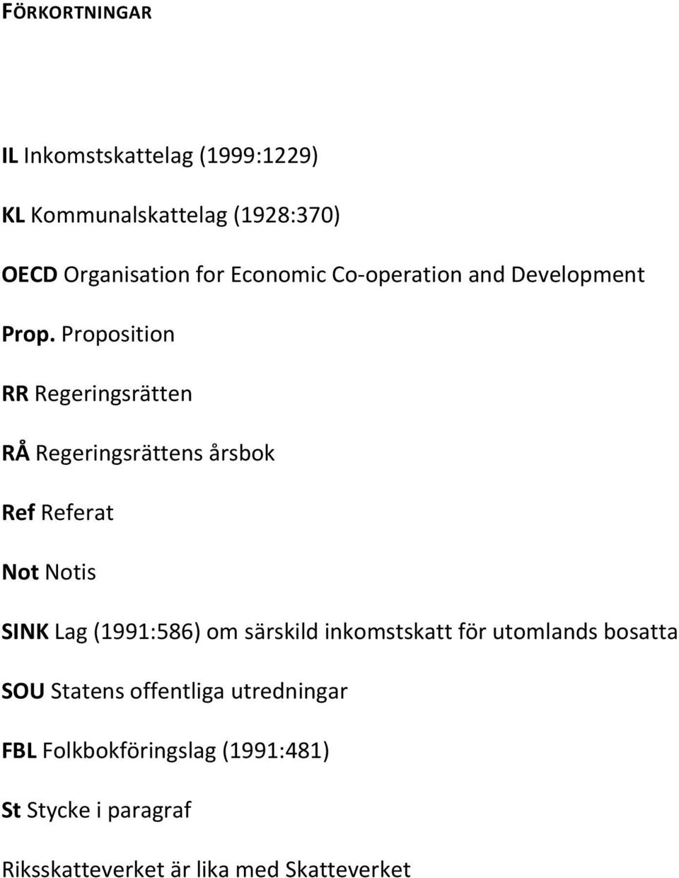 Proposition RR Regeringsrätten RÅ Regeringsrättens årsbok Ref Referat Not Notis SINK Lag (1991:586) om