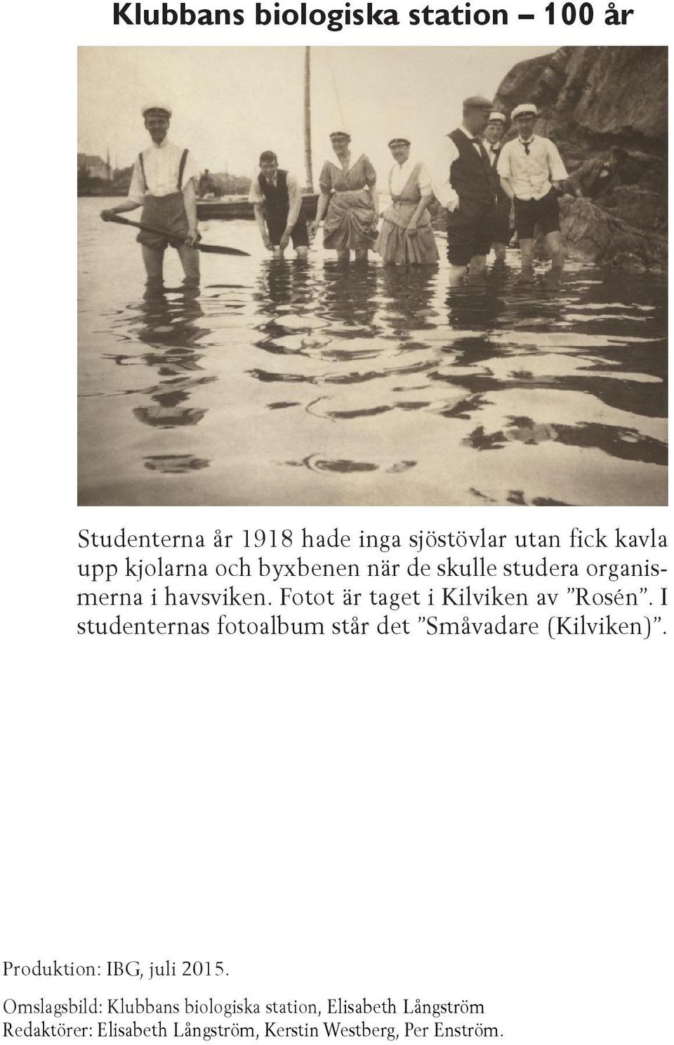 Fotot är taget i Kilviken av Rosén. I studenternas fotoalbum står det Småvadare (Kilviken).