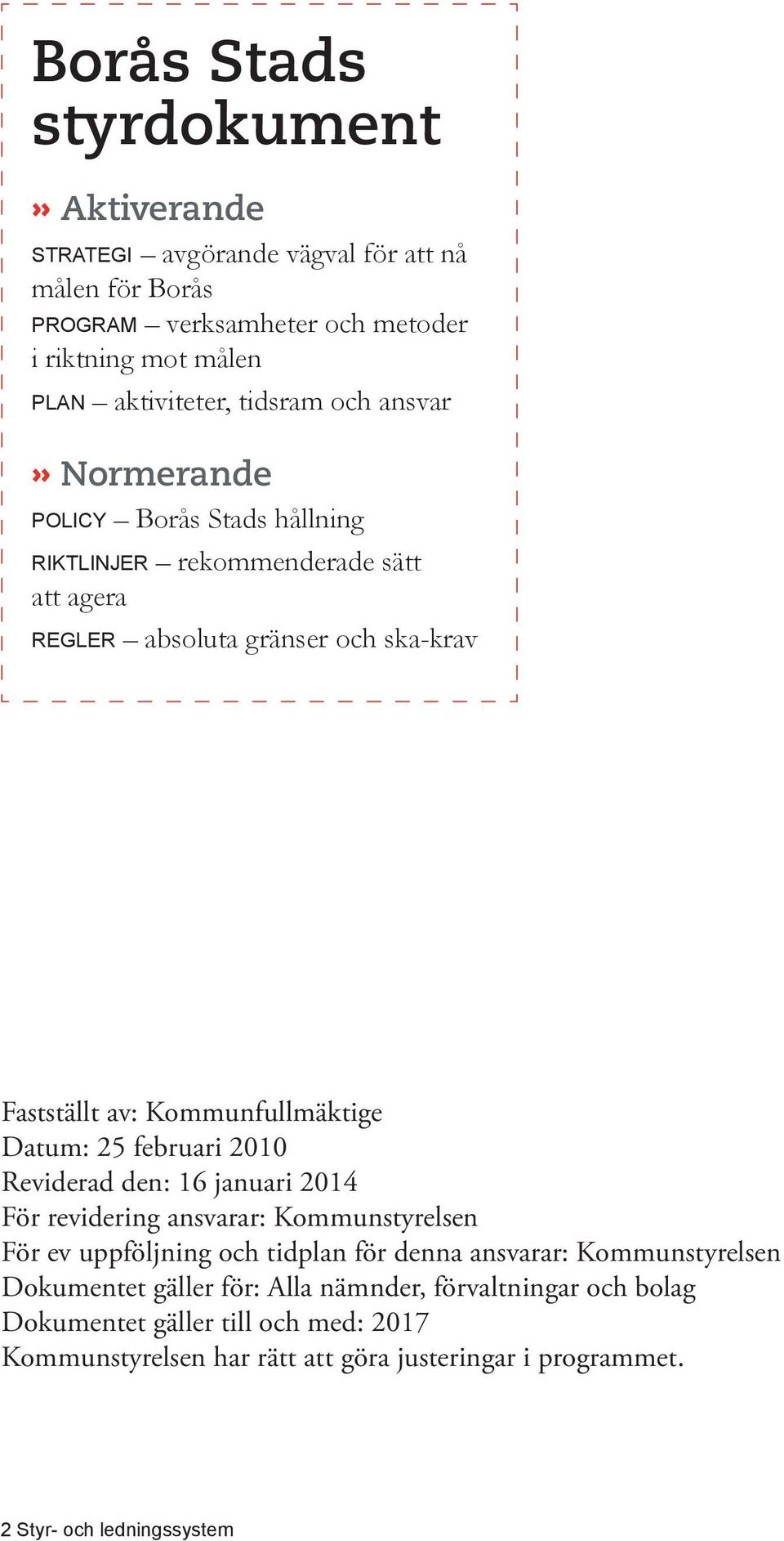 Datum: 25 februari 2010 Reviderad den: 16 januari 2014 För revidering ansvarar: Kommunstyrelsen För ev uppföljning och tidplan för denna ansvarar: Kommunstyrelsen