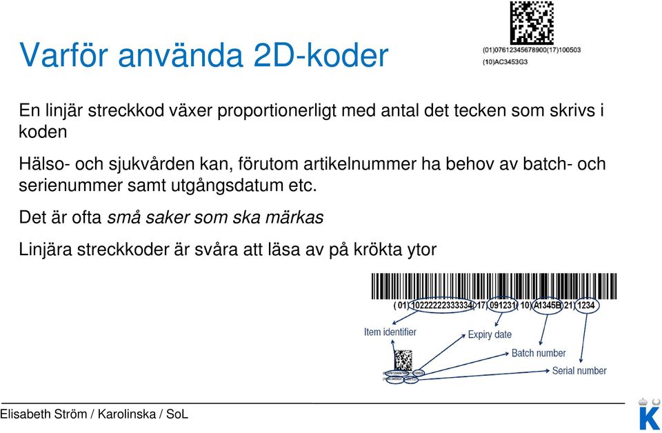 artikelnummer ha behov av batch- och serienummer samt utgångsdatum etc.