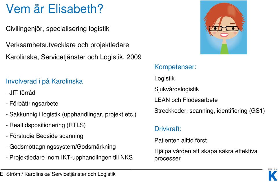 JIT-förråd - Förbättringsarbete - Sakkunnig i logistik (upphandlingar, projekt etc.