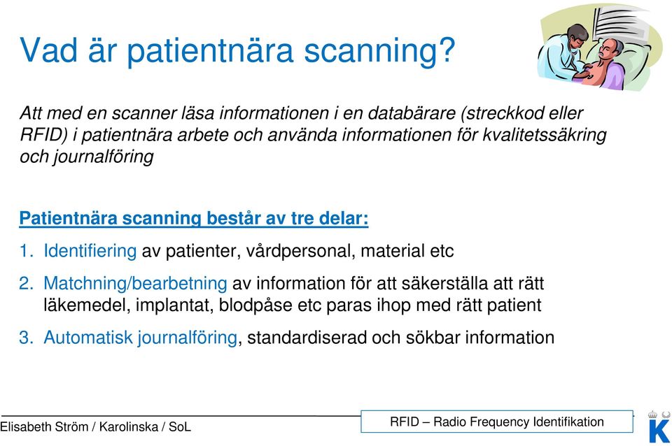 kvalitetssäkring och journalföring Patientnära scanning består av tre delar: 1.