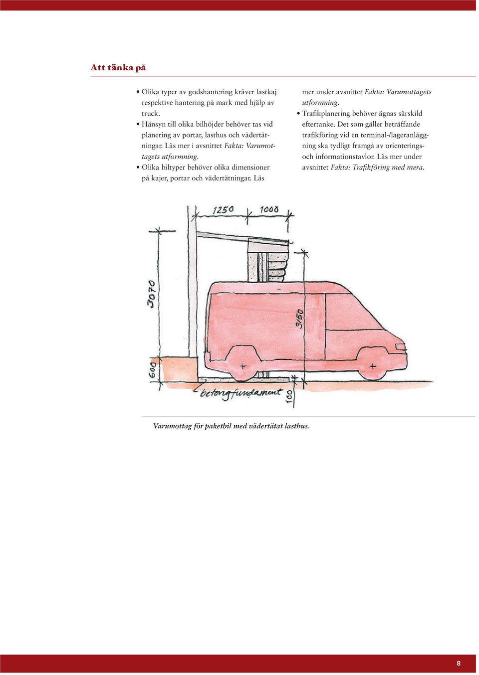 Olika biltyper behöver olika dimensioner på kajer, portar och vädertätningar. Läs mer under avsnittet Fakta: Varumottagets utformning.