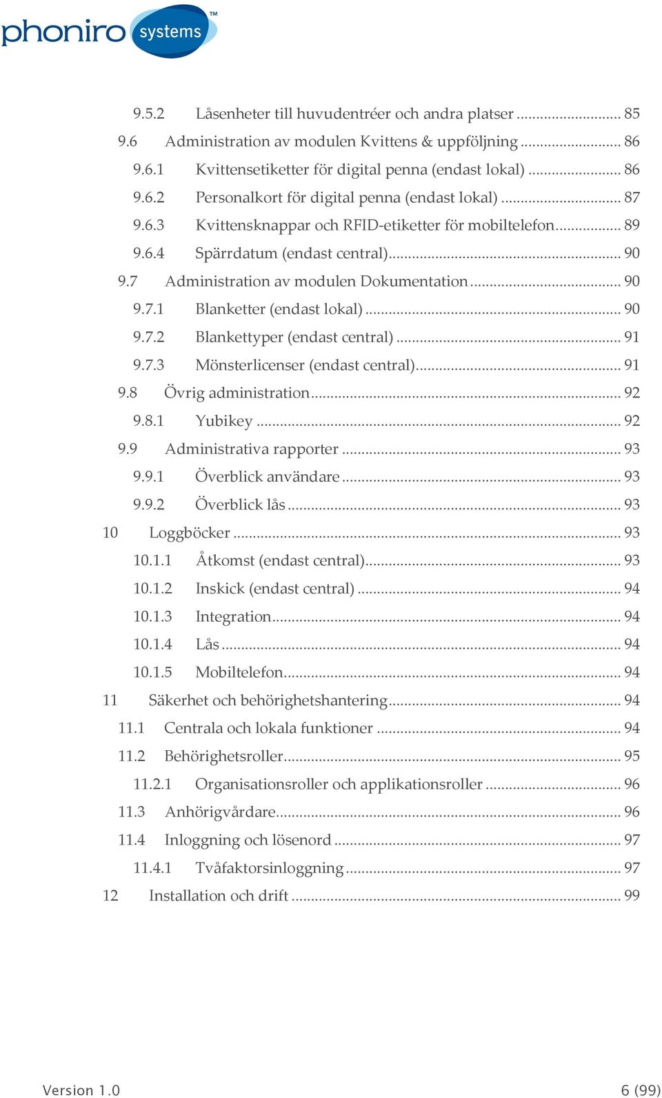 .. 91 9.7.3 Mönsterlicenser (endast central)... 91 9.8 Övrig administration... 92 9.8.1 Yubikey... 92 9.9 Administrativa rapporter... 93 9.9.1 Överblick användare... 93 9.9.2 Överblick lås.