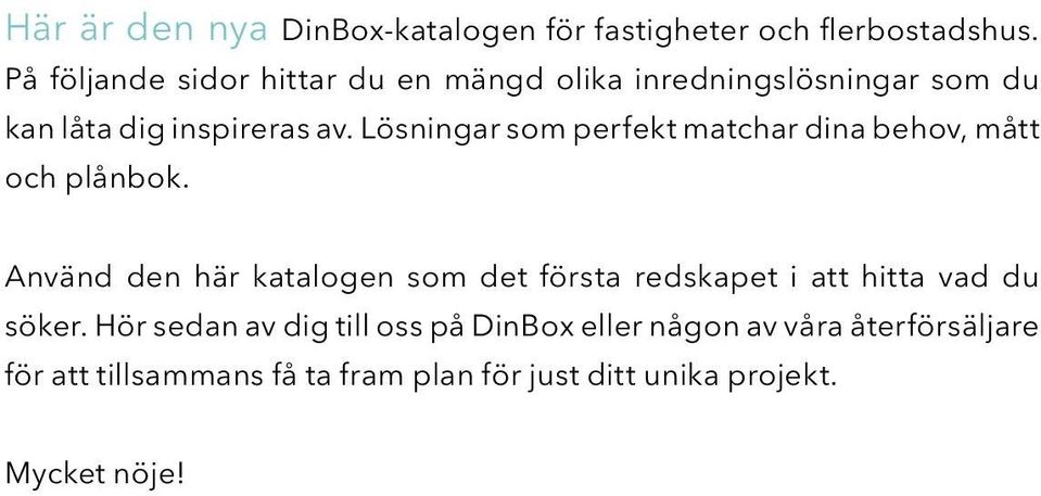 Lösningar som perfekt matchar dina behov, mått och plånbok.