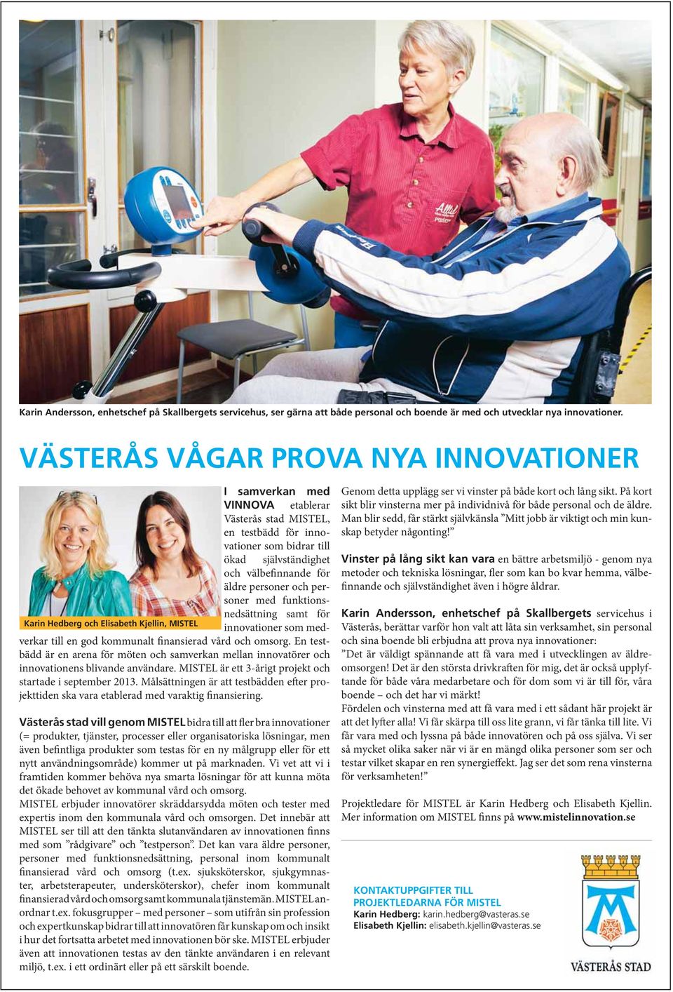 och personer med funktionsnedsättning samt för Karin Hedberg och Elisabeth Kjellin, MISTEL innovationer som medverkar till en god kommunalt finansierad vård och omsorg.