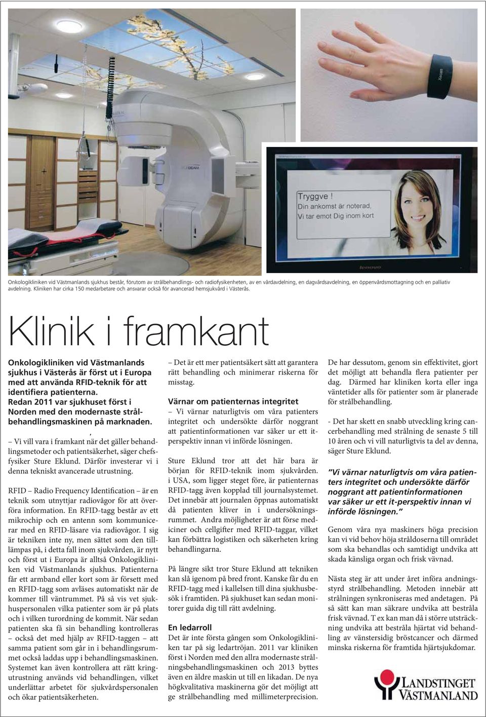 Klinik i framkant Onkologikliniken vid Västmanlands sjukhus i Västerås är först ut i Europa med att använda RFID-teknik för att identifiera patienterna.