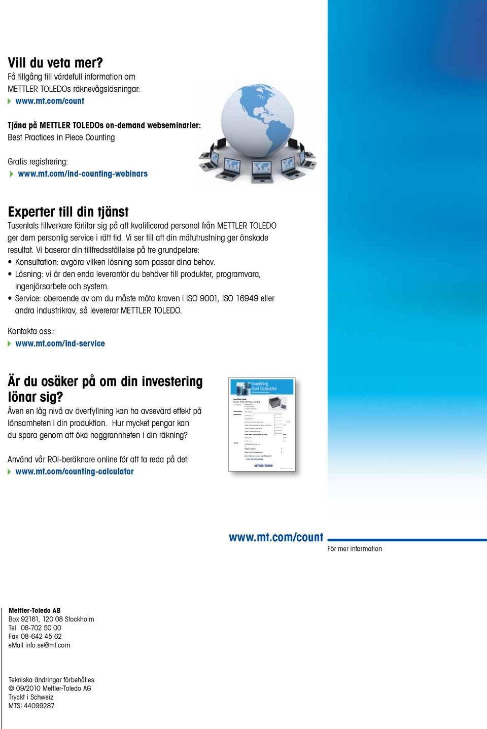 com/ind-counting-webinars Experter till din tjänst Tusentals tillverkare förlitar sig på att kvalificerad personal från METTLER TOLEDO ger dem personlig service i rätt tid.