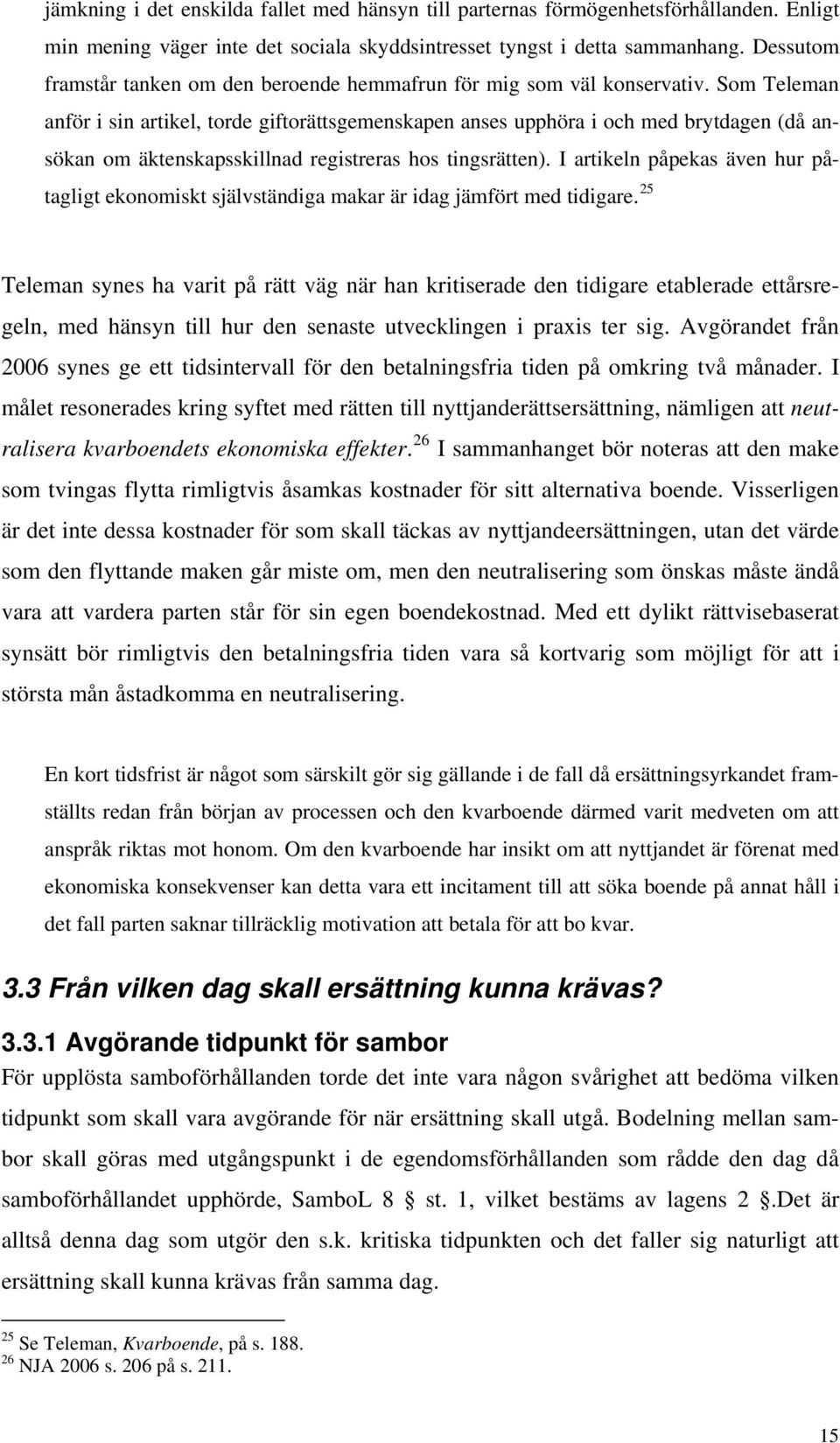 Som Teleman anför i sin artikel, torde giftorättsgemenskapen anses upphöra i och med brytdagen (då ansökan om äktenskapsskillnad registreras hos tingsrätten).