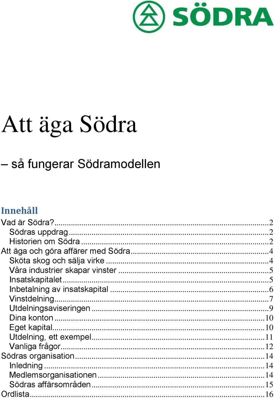 .. 5 Inbetalning av insatskapital... 6 Vinstdelning... 7 Utdelningsaviseringen... 9 Dina konton... 10 Eget kapital.