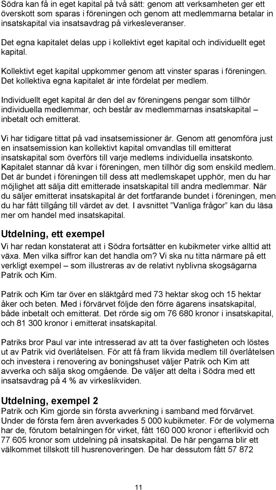 Det kollektiva egna kapitalet är inte fördelat per medlem.