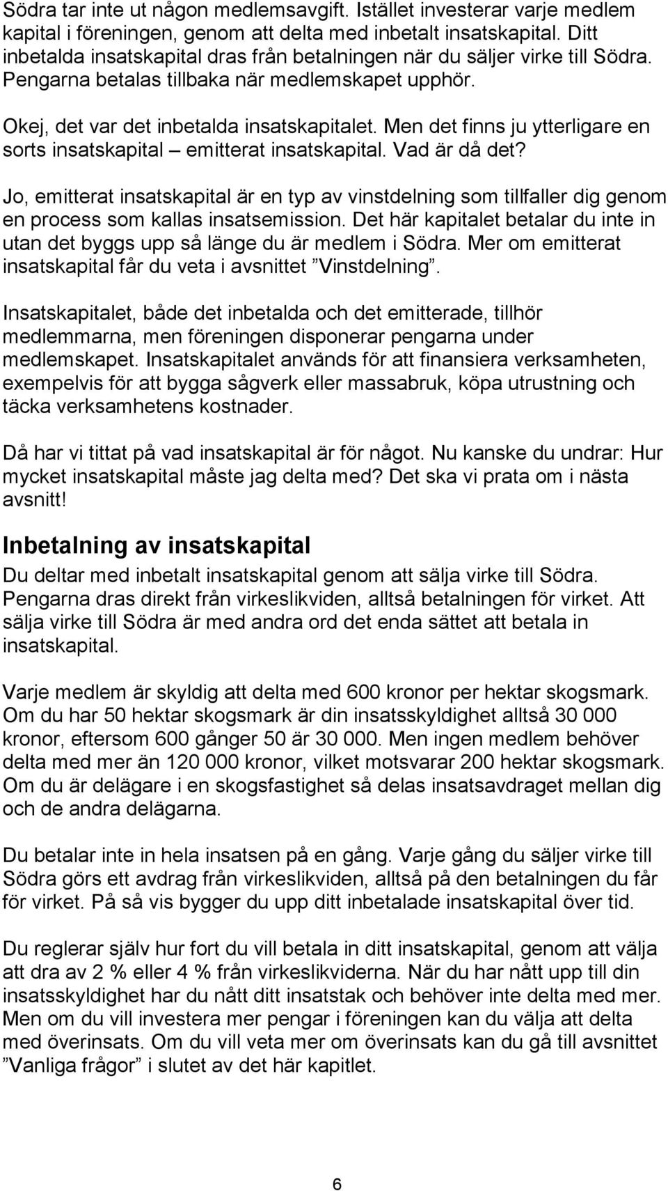 Men det finns ju ytterligare en sorts insatskapital emitterat insatskapital. Vad är då det?
